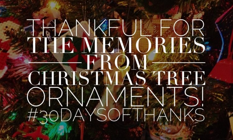 thankful for precious memories spurred through Christmas ornaments